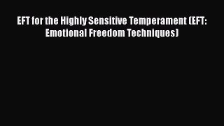 EFT for the Highly Sensitive Temperament (EFT: Emotional Freedom Techniques) [Read] Full Ebook