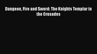 Dungeon Fire and Sword: The Knights Templar in the Crusades [PDF Download] Online