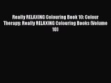 Really RELAXING Colouring Book 10: Colour Therapy: Really RELAXING Colouring Books (Volume