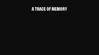 A TRACE OF MEMORY [Read] Full Ebook