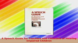 A Speech Guide for Teachers and Clinicians of Hearing Impaired Children PDF