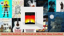 Read  Jesus the Radical A Portrait of the Man they Crucified EBooks Online