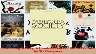 Read  Fashioning Society A Hundred Years of Haute Couture by Six Designers Ebook Free