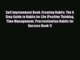 Self Improvement Book: Creating Habits: The 6 Step Guide to Habits for Life (Positive Thinking