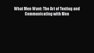 What Men Want: The Art of Texting and Communicating with Men [Read] Online