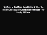 100 Days of Real Food: How We Did It What We Learned and 100 Easy Wholesome Recipes Your Family