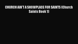 CHURCH AIN'T A SHOWPLACE FOR SAINTS (Church Saints Book 1) [Read] Online