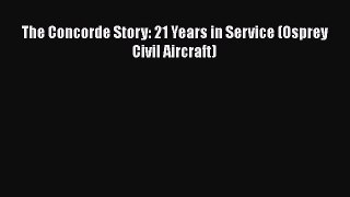 The Concorde Story: 21 Years in Service (Osprey Civil Aircraft) [Read] Full Ebook