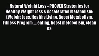 Natural Weight Loss - PROVEN Strategies for Healthy Weight Loss & Accelerated Metabolism: (Weight