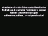 Visualization: Positive Thinking with Visualization Meditation & Visualization Techniques to