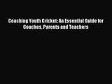 Coaching Youth Cricket: An Essential Guide for Coaches Parents and Teachers [Download] Full