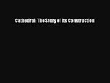 Cathedral: The Story of Its Construction [PDF] Online
