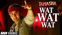 WAT WAT WAT full HD VIDEO song  Tamasha Movie Songs 2015  Ranbir Kapoor, Deepika Padukone - New Bollywood Song