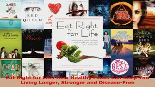 Read  Eat Right for Life How Healthy Foods Can Keep You Living Longer Stronger and DiseaseFree EBooks Online