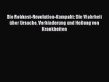 Die Rohkost-Revolution-Kompakt: Die Wahrheit über Ursache Verhinderung und Heilung von Krankheiten