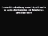 Essens-Glück - Ernährung von der körperlichen bis zu spirituellen Dimension - mit Rezepten