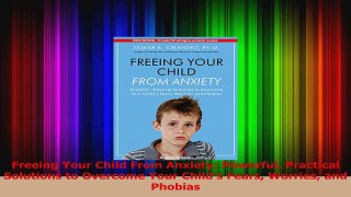 PDF Download  Freeing Your Child From Anxiety Powerful Practical Solutions to Overcome Your Childs Download Full Ebook