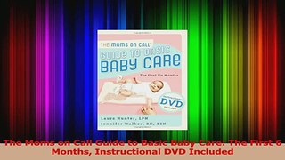 PDF Download  The Moms on Call Guide to Basic Baby Care The First 6 Months Instructional DVD Included Read Full Ebook