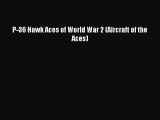 P-36 Hawk Aces of World War 2 (Aircraft of the Aces) [Read] Full Ebook