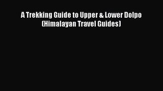 A Trekking Guide to Upper & Lower Dolpo (Himalayan Travel Guides) [Read] Full Ebook