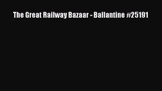 The Great Railway Bazaar - Ballantine #25191 [Read] Online