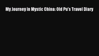 My Journey in Mystic China: Old Pu's Travel Diary [Read] Full Ebook