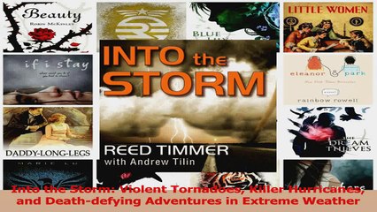 Read  Into the Storm Violent Tornadoes Killer Hurricanes and Deathdefying Adventures in Ebook Free