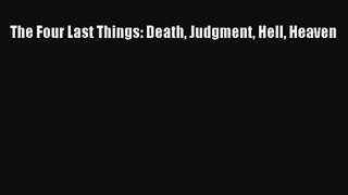 The Four Last Things: Death Judgment Hell Heaven [Read] Online