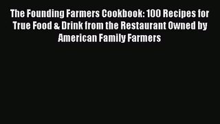 The Founding Farmers Cookbook: 100 Recipes for True Food & Drink from the Restaurant Owned
