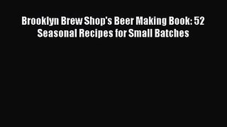 Brooklyn Brew Shop's Beer Making Book: 52 Seasonal Recipes for Small Batches PDF Download