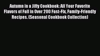 Autumn in a Jiffy Cookbook: All Your Favorite Flavors of Fall in Over 200 Fast-Fix Family-Friendly
