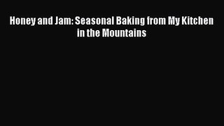 Honey and Jam: Seasonal Baking from My Kitchen in the Mountains PDF Download