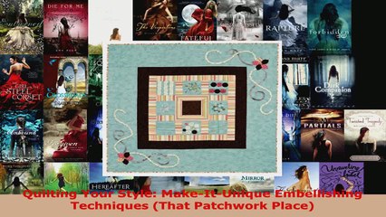 Read  Quilting Your Style MakeItUnique Embellishing Techniques That Patchwork Place EBooks Online