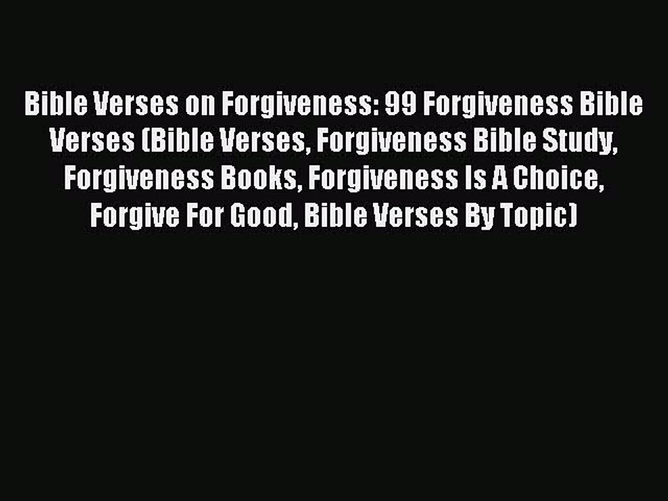 Bible Verses on Forgiveness: 99 Forgiveness Bible Verses (Bible Verses Forgiveness Bible Study