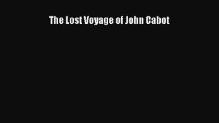 The Lost Voyage of John Cabot [Read] Full Ebook