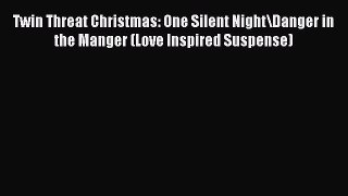 Twin Threat Christmas: One Silent Night\Danger in the Manger (Love Inspired Suspense) [Read]