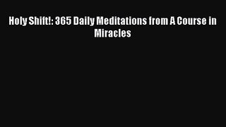 Holy Shift!: 365 Daily Meditations from A Course in Miracles [PDF Download] Online
