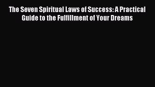 The Seven Spiritual Laws of Success: A Practical Guide to the Fulfillment of Your Dreams [Read]