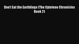 Don't Eat the Earthlings (The Cytolene Chronicles Book 2) [Read] Online