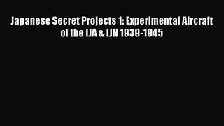 Japanese Secret Projects 1: Experimental Aircraft of the IJA & IJN 1939-1945 [Read] Online