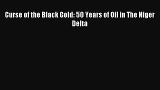 Curse of the Black Gold: 50 Years of Oil in The Niger Delta [PDF Download] Full Ebook