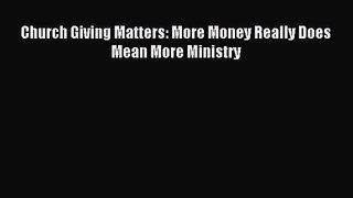 Church Giving Matters: More Money Really Does Mean More Ministry [Download] Full Ebook