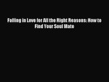 Falling in Love for All the Right Reasons: How to Find Your Soul Mate [Download] Online
