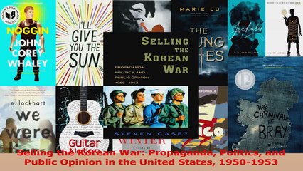 Read  Selling the Korean War Propaganda Politics and Public Opinion in the United States EBooks Online