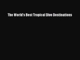 The World's Best Tropical Dive Destinations [Read] Full Ebook