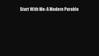 Start With Me: A Modern Parable [Read] Full Ebook