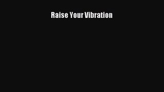 Raise Your Vibration [Read] Online