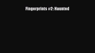 Fingerprints #2: Haunted [Read] Full Ebook