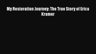 My Restoration Journey: The True Story of Erica Kramer [Download] Full Ebook