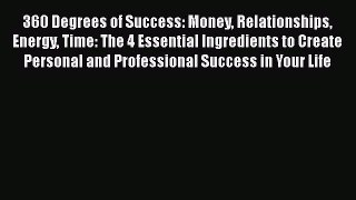 360 Degrees of Success: Money Relationships Energy Time: The 4 Essential Ingredients to Create